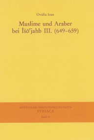 Title: Muslime und Araber bei Iso'jahb III. (649-659), Author: Ovidiu Ioan