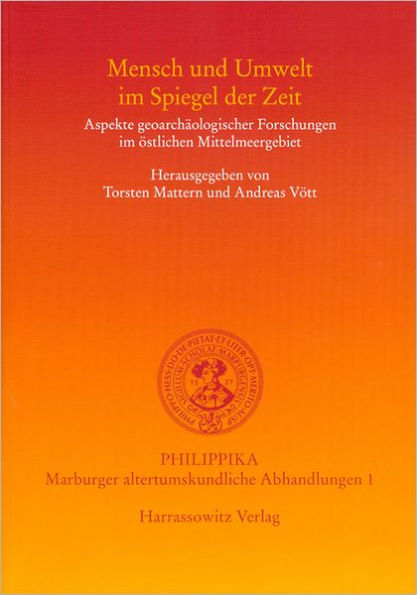 Mensch und Umwelt im Spiegel der Zeit: Aspekte geoarchaologischer Forschungen im ostlichen Mittelmeer