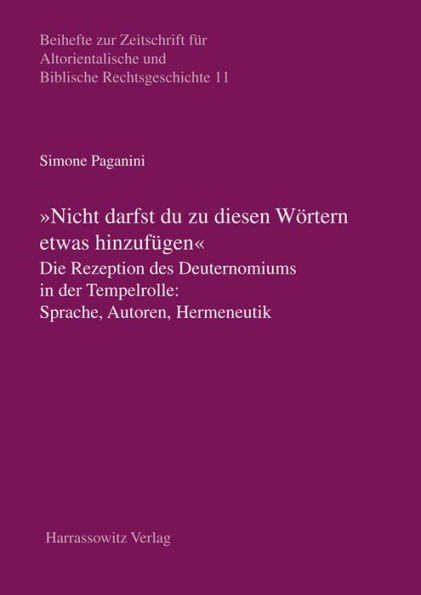 Nicht darfst Du diesen Wortern etwas hinzufugen: Die Rezeption des Deuteronomiums in der Tempelrolle: Sprache, Autoren, Hermeneutik