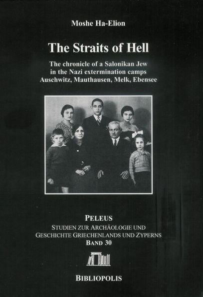 The Straits of Hell: The Chronicle of a Salonikan Jew in the Nazi extermination camps Auschwitz, Mauthausen, Melk, Ebensee