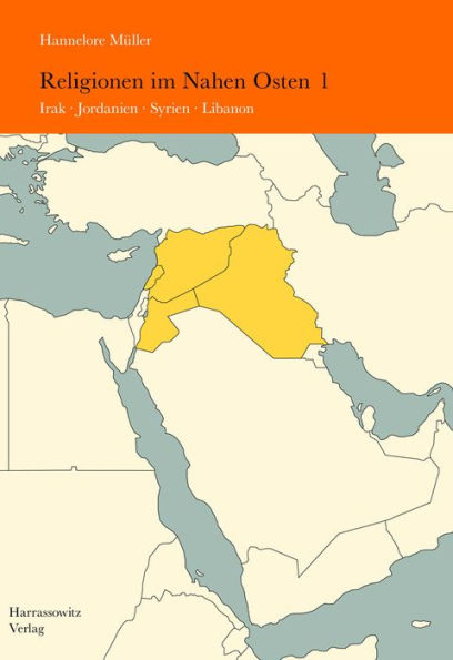 Religionen im Nahen Osten: Band 1: Irak, Jordanien, Syrien, Libanon