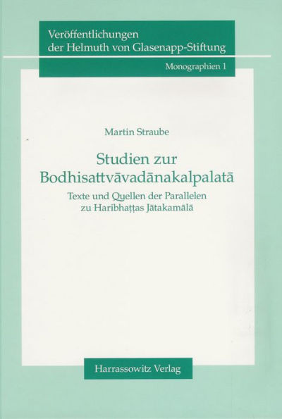 Studien zur Bodhisattvavadanakalpalata: Texte und Quellen der Parallelen zu Haribhattas Jatakamala