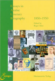 Title: Essays in Arabic Literary Biography: III: 1850-1950:, Author: Roger Allen