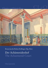 Title: Der Achamenidenhof / The Achaemenid Court: Akten des 2. Internationalen Kolloquiums zum Thema 'Vorderasien im Spannungsfeld klassischer und altorientalischer Uberlieferungen', Landgut Castelen bei Basel, 23.-25. Mai 2007, Author: Bruno Jacobs