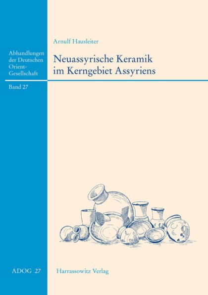 Neuassyrische Keramik im Kerngebiet Assyriens: Chronologie und Formen