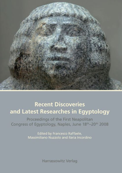 Recent Discoveries and Latest Researches in Egyptology: Proceedings of the First Neapolitan Congress of Egyptology, Naples, June 18th-20th 2008