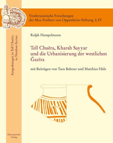 Tell Chuera. Kharab Sayyar und die Urbanisierung der westlichen Djazira: Mit Beitragen von Taos Babour und Matthias Huls