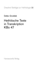 Title: Hethitische Texte in Transkription KBo 47, Author: Detlev Groddek