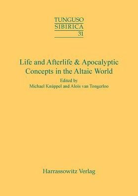 Life and Afterlife & Apocalyptic Concepts in the Altaic World: Proceedings of the 43rd Annual Meeting of the Permanent International Altaistic Conference (PIAC)- Chateau Pietersheim, Belgium, September,3-8,2000