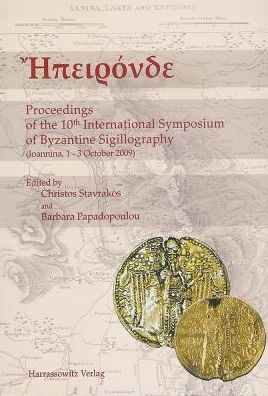 Epironde Proceedings of the 10th International Symposium of Byzantine Sigillography: Ioannina 1.-3. October 2009