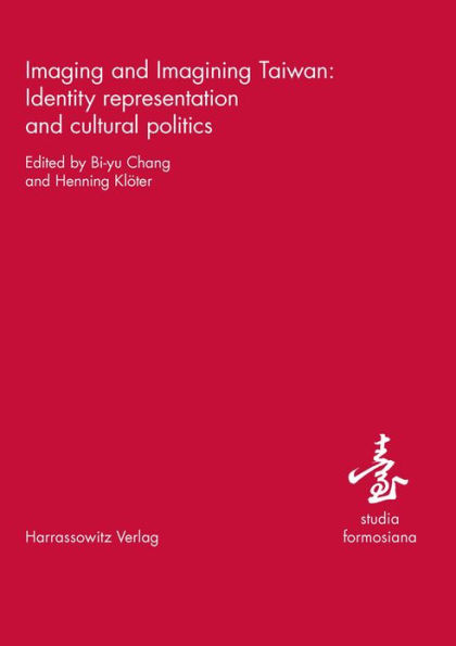 Imaging and Imagining Taiwan: Identity representation and cultural politics