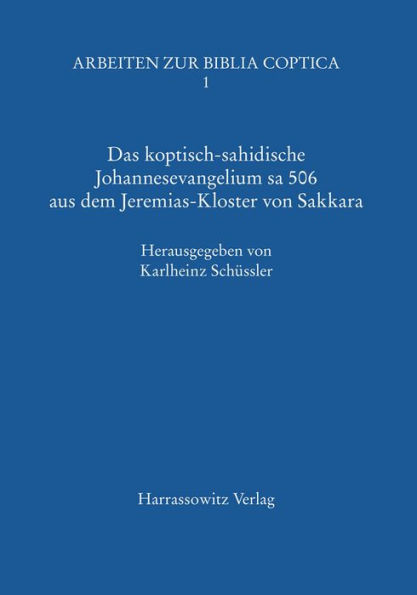 Das koptisch-sahidische Johannesevangelium sa 506 aus dem Jeremias-Kloster von Sakkara: 'Mit Textvarianten der Handschriften in Barcelona, Cairo, Dublin, Naqlun, New York'