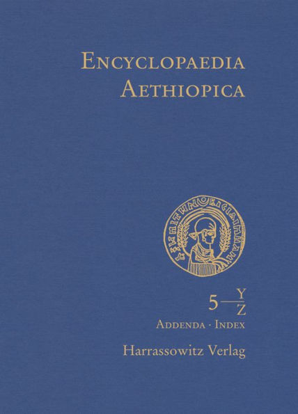 Encyclopaedia Aethiopica: Vol. 5, Y-Z, Nachtrage A-X, Indices, Karten, Bildnachweise