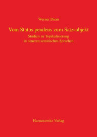 Title: Vom Status pendens zum Satzsubjekt: Studien zur Topikalisierung in neueren semitischen Sprachen, Author: Werner Diem