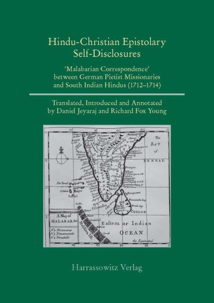 Hindu-Christian Epistolary Self-Disclosures: 'Malabarian Correspondence' between German Pietist Missionaries and South Indian Hindus (1712 - 1714)