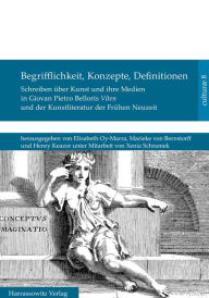 Title: Begrifflichkeit, Konzepte, Definitionen: Schreiben uber Kunst und ihre Medien in Giovan Pietro Belloris Viten und in der Kunstliteratur der Fruhen Neuzeit, Author: Marieke von Bernstorff