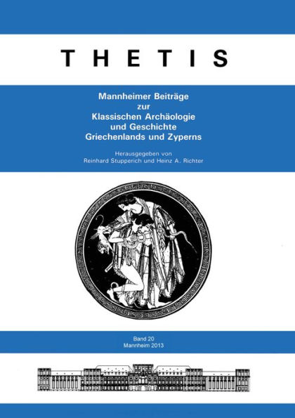 Thetis 20 (2013): Mannheimer Beitrage zur Klassischen Archaologie und Geschichte Griechenlands und Zyperns