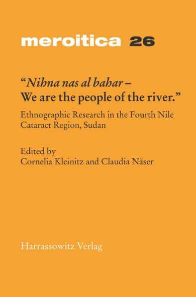 Nihna nas al-bahar - We are the people of the river: Ethnographic Research in the Fourth Nile Cataract Region, Sudan