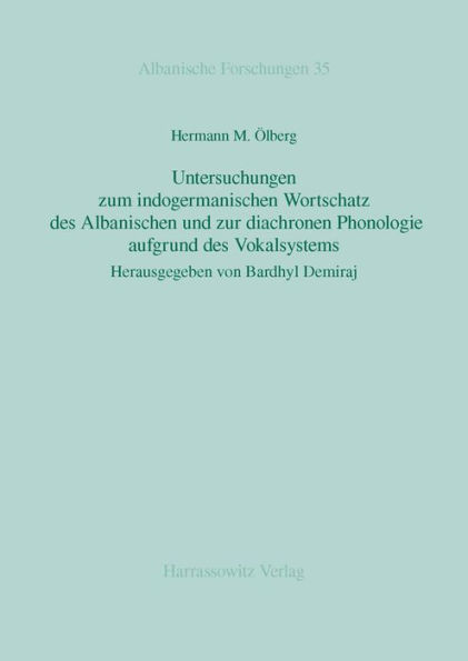 Untersuchungen zum indogermanischen Wortschatz des Albanischen und zur diachronen Phonologie aufgrund des Vokalsystems