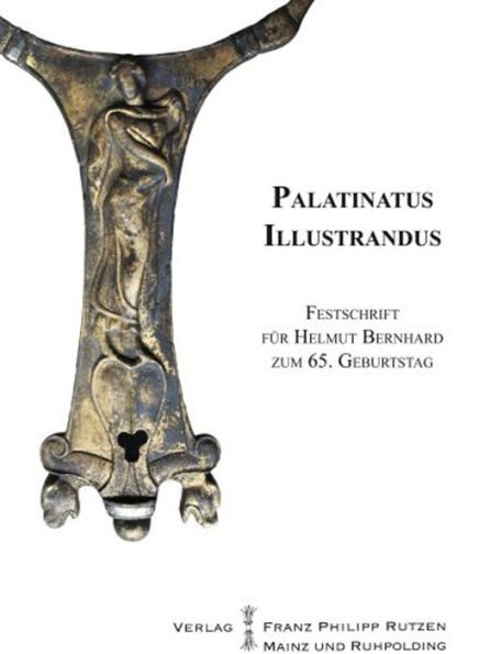 Palatinatus Illustrandus: Festschrift fur Helmut Bernhard zum 65. Geburtstag