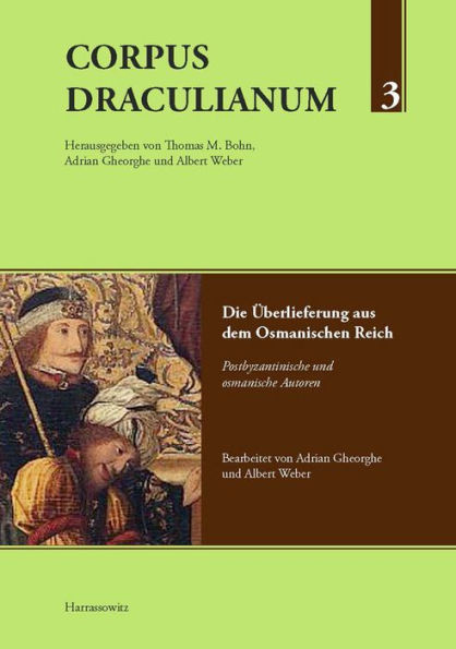 Corpus Draculianum Dokumente und Chroniken zum walachischen Fursten Vlad der Pfahler: Band 3: Die Uberlieferung aus dem Osmanischen Reich Postbyzantinische und osmanische Autoren