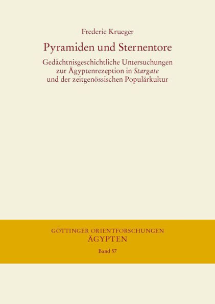 Pyramiden und Sternentore: Gedachtnisgeschichtliche Untersuchungen zur Agyptenrezeption in Stargate und der zeitgenossischen Popularkultur
