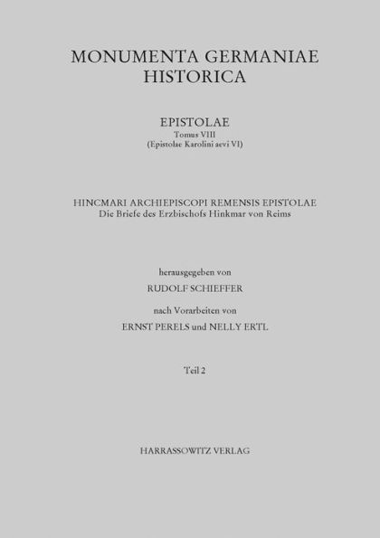 Die Briefe des Erzbischofs Hinkmar von Reims: Teil 2: Herausgegeben von Rudolf Schieffer nach Vorarbeiten von Ernst Perels und Nelly Ertl