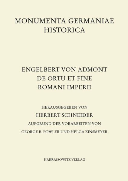 Engelbert von Admont, De Ortu et fine Romani imperii: Herausgegeben von Herbert Schneider aufgrund der Vorarbeiten von Georg B. Fowler und Helga Zinsmeyer