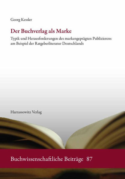 Der Buchverlag als Marke: Typik und Herausforderungen des markengepragten Publizierens am Beispiel der Ratgeberliteratur Deutschlands