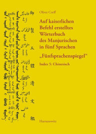 Title: Auf kaiserlichen Befehl erstelltes Worterbuch des Manjurischen in funf Sprachen 'Funfsprachenspiegel': Index 5: Chinesisch, Author: Oliver Corff