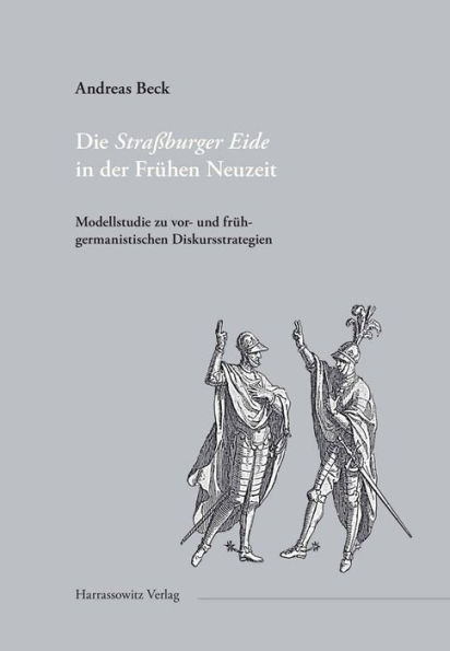 Die Strassburger Eide in der Fruhen Neuzeit: Modellstudie zu vor- und fruhgermanistischen Diskursstrategien