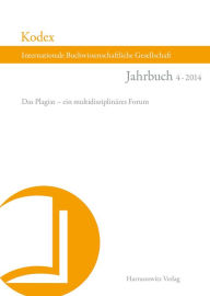 Title: Kodex: Jahrbuch der Internationalen Buchwissenschaftlichen Gesellschaft 4 (2014). Das Plagiat - ein multidisziplinares Forum, Author: Christine Haug