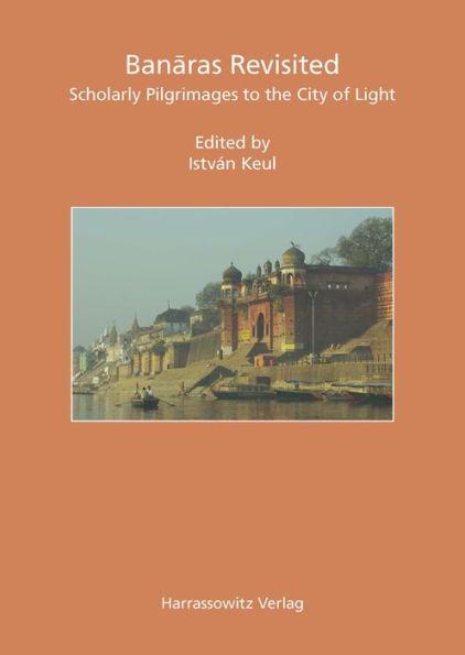 Banaras Revisited: Scholarly Pilgrimages to the City of Light