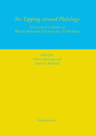 Title: No Tapping around Philology: A Festschrift in Honor of Wheeler McIntosh Thackston Jr.'s 70th Birthday, Author: Alireza Korangy