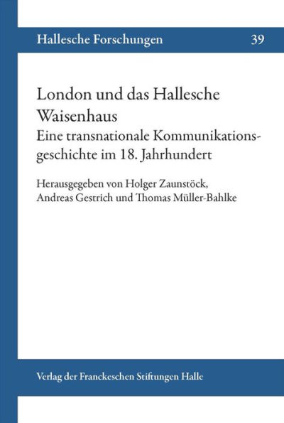 London und das Hallesche Waisenhaus. Eine transnationale Kommunikationsgeschichte im 18. Jahrhundert.
