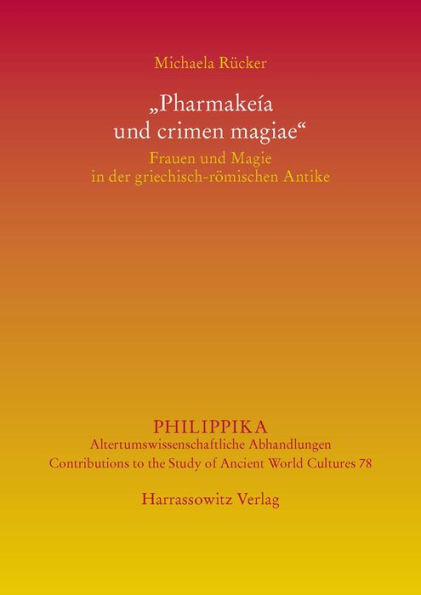 Pharmakeia und crimen magiae: Frauen und Magie in der griechisch-romischen Antike