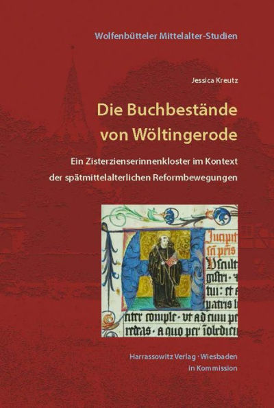 Die Buchbestande von Woltingerode: Ein Zisterzienserinnenkloster im Kontext der spatmittelalterlichen Reformbewegungen