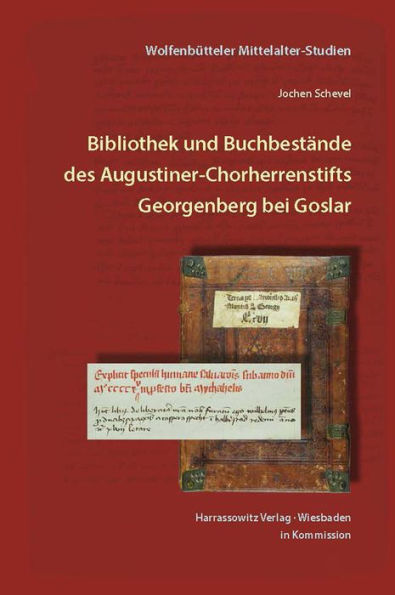 Bibliothek und Buchbestande des Augustiner-Chorherrenstifts Georgenberg bei Goslar im Mittelalter bis zur Zerstorung 1527