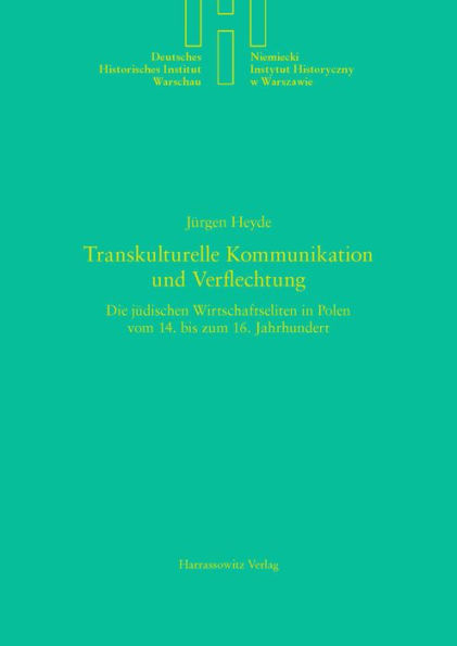 Transkulturelle Kommunikation und Verflechtung: Die judischen Wirtschaftseliten in Polen vom 14. bis zum 16. Jahrhundert