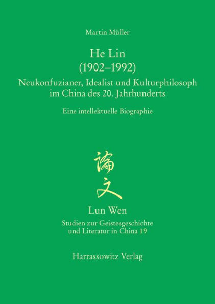 He Lin (1902-1992). Neukonfuzianer, Idealist und Kulturphilosoph im China des 20. Jahrhunderts: Eine intellektuelle Biographie