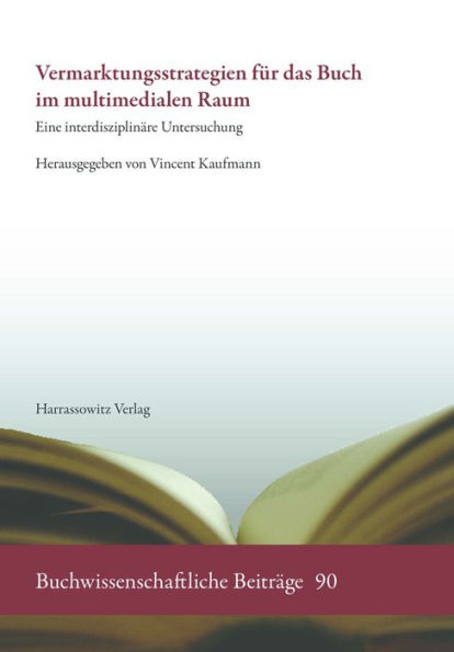 Vermarktungsstrategien fur das Buch im multimedialen Raum: Eine interdisziplinare Untersuchung