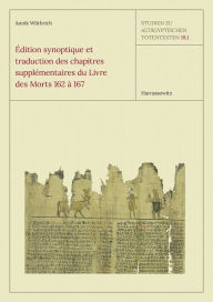 Forum download free ebooks Edition synoptique et traduction des chapitres supplementaires du Livre des Morts 162 a 167 by Annik Wuthrich 9783447103718 CHM PDF English version