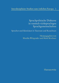 Title: Sprachpolitische Diskurse in russisch-turksprachigen Sprachgemeinschaften: Sprachen und Identitaten in Tatarstan und Kasachstan, Author: Mark Kirchner