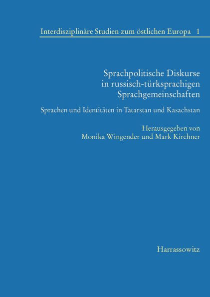 Sprachpolitische Diskurse in russisch-turksprachigen Sprachgemeinschaften: Sprachen und Identitaten in Tatarstan und Kasachstan