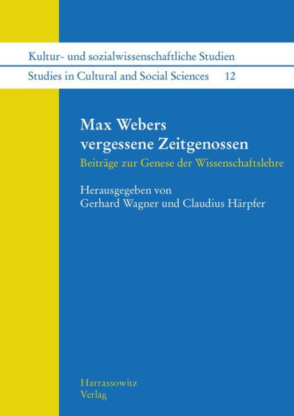 Max Webers vergessene Zeitgenossen: Beitrage zur Genese der Wissenschaftslehre