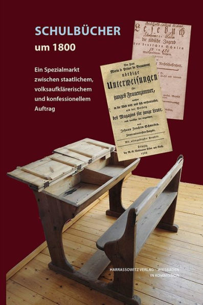 Schulbucher um 1800: Ein Spezialmarkt zwischen staatlichem, volksaufklarerischem und konfessionellem Auftrag