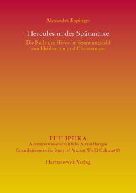 Title: Hercules in der Spatantike: Die Rolle des Heros im Spannungsfeld von Heidentum und Christentum, Author: Alexandra Eppinger