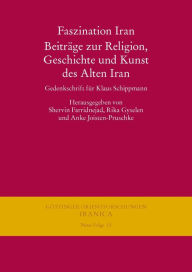 Title: Faszination Iran. Beitrage zur Religion, Geschichte und Kunst des Alten Iran: Gedenkschrift fur Klaus Schippmann, Author: Shervin Farridnejad