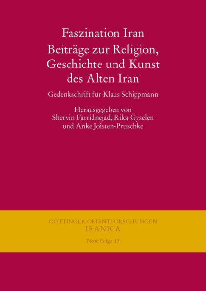 Faszination Iran. Beitrage zur Religion, Geschichte und Kunst des Alten Iran: Gedenkschrift fur Klaus Schippmann