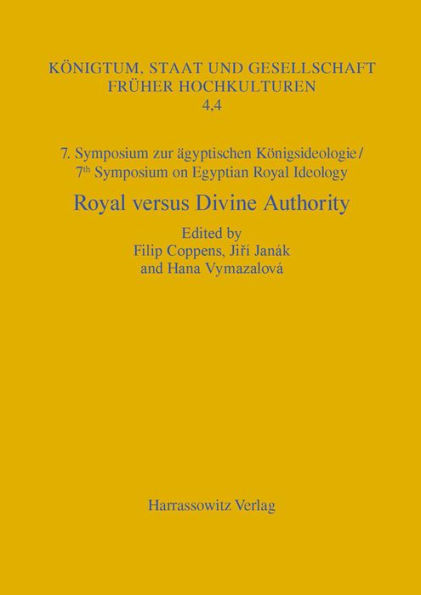 7. Symposium zur Konigsideologie / 7th Symposium on Egyptian Royal Ideology: Royal versus Divine Authority: Acquisition, Legitimization and Renewal of Power. Prague, June 26-28, 2013